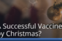 A successful COVID-19 Vaccine by Christmas?