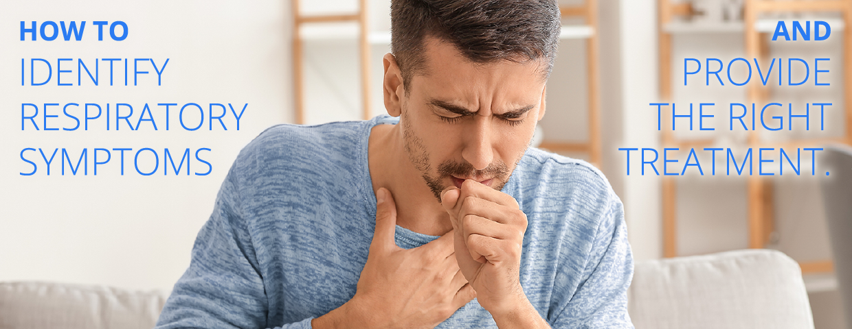 How to identify respiratory symptoms and provide the right treatment.