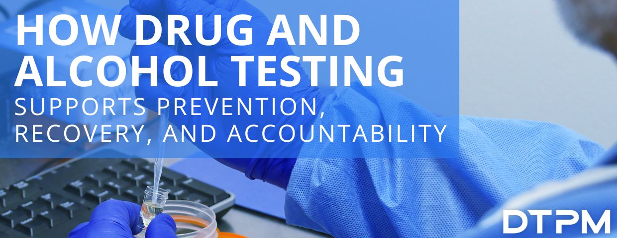 How Drug and Alcohol Testing Supports Prevention, Recovery, and Accountability